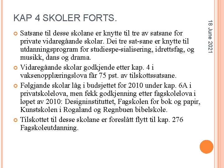 Satsane til desse skolane er knytte til tre av satsane for private vidaregåande skolar.