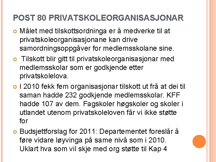 POST 80 PRIVATSKOLEORGANISASJONAR Målet med tilskottsordninga er å medverke til at privatskoleorganisasjonane kan drive