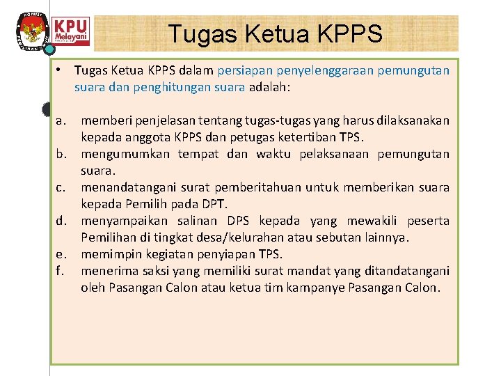 Tugas Ketua KPPS • Tugas Ketua KPPS dalam persiapan penyelenggaraan pemungutan suara dan penghitungan