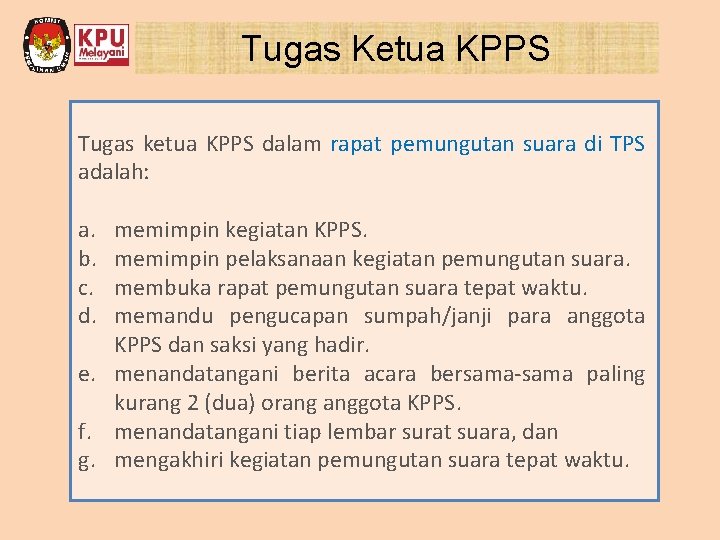 Tugas Ketua KPPS Tugas ketua KPPS dalam rapat pemungutan suara di TPS adalah: a.