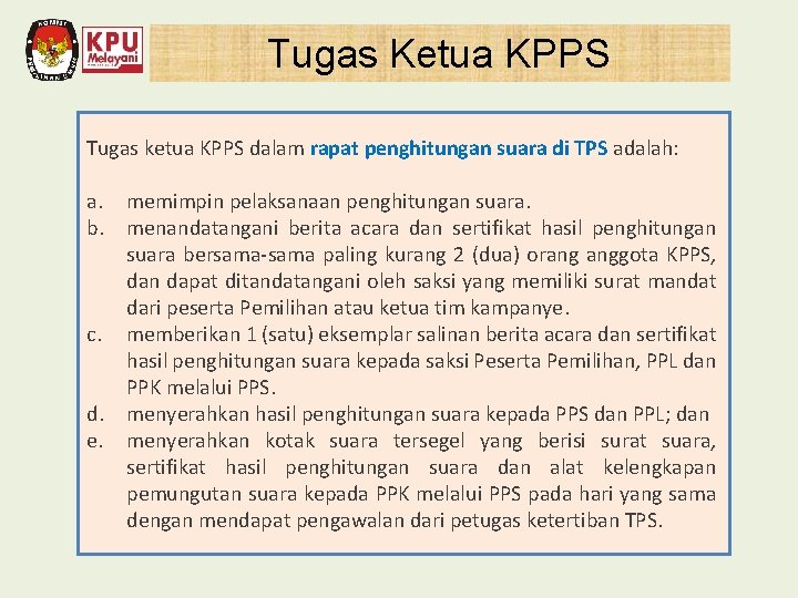Tugas Ketua KPPS Tugas ketua KPPS dalam rapat penghitungan suara di TPS adalah: a.