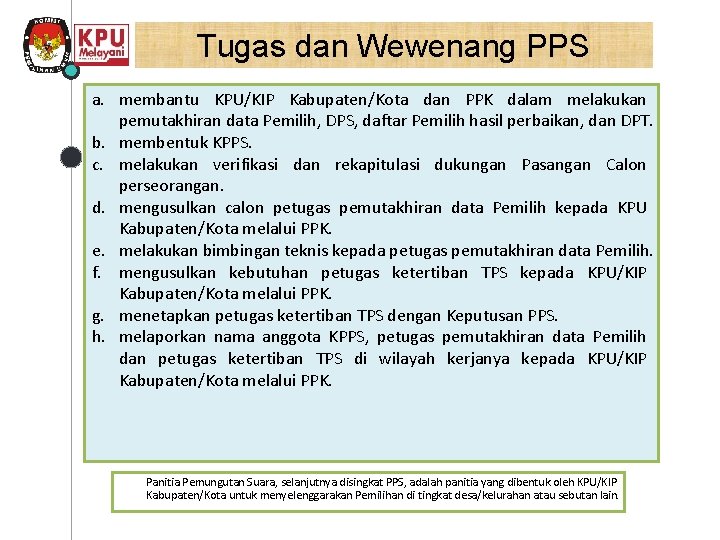 Tugas dan Wewenang PPS a. membantu KPU/KIP Kabupaten/Kota dan PPK dalam melakukan pemutakhiran data