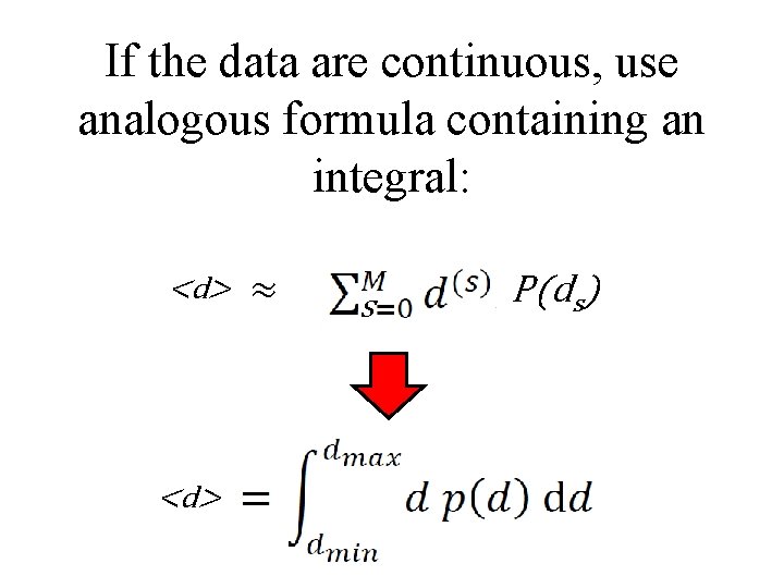 If the data are continuous, use analogous formula containing an integral: <d> ≈ s
