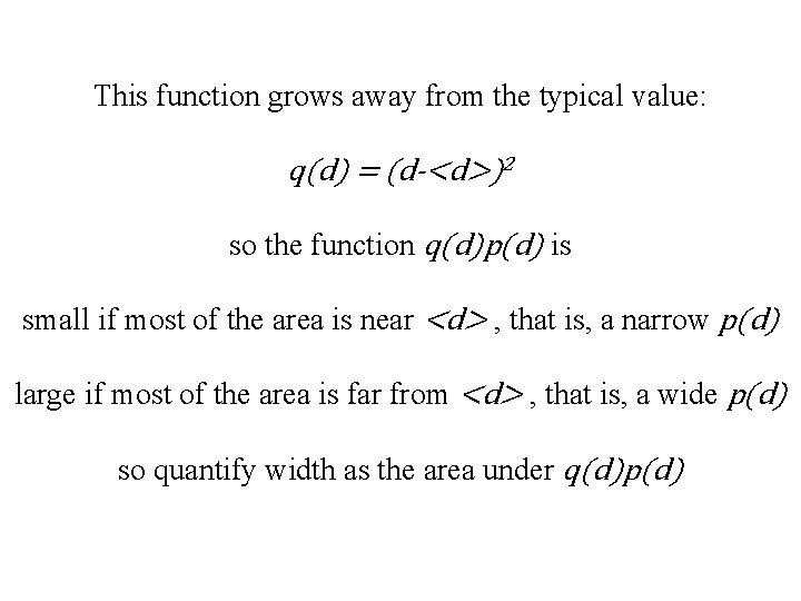 This function grows away from the typical value: q(d) = (d-<d>)2 so the function