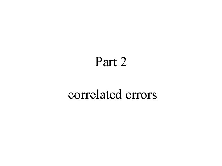 Part 2 correlated errors 