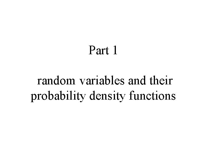 Part 1 random variables and their probability density functions 