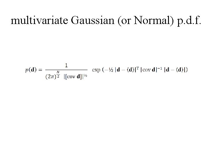 multivariate Gaussian (or Normal) p. d. f. 