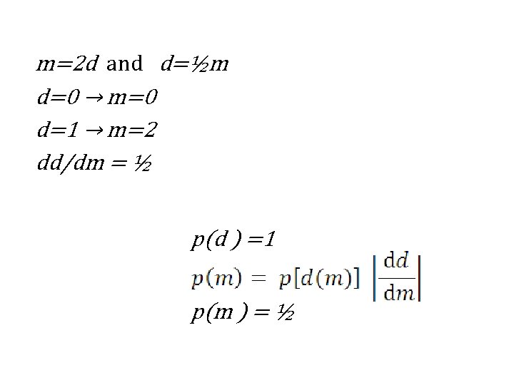 m=2 d and d=½m d=0 → m=0 d=1 → m=2 dd/dm = ½ p(d