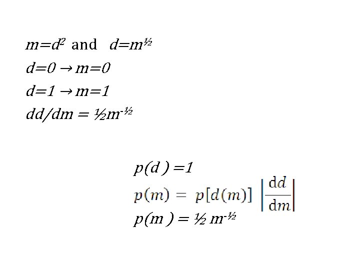 m=d 2 and d=m½ d=0 → m=0 d=1 → m=1 dd/dm = ½m-½ p(d