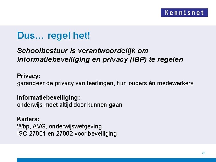 Dus… regel het! Schoolbestuur is verantwoordelijk om informatiebeveiliging en privacy (IBP) te regelen Privacy: