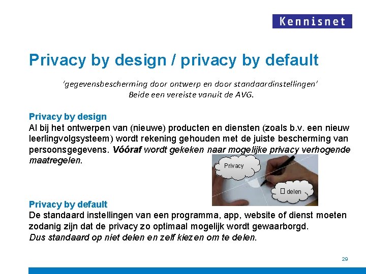 Privacy by design / privacy by default ‘gegevensbescherming door ontwerp en door standaardinstellingen’ Beide