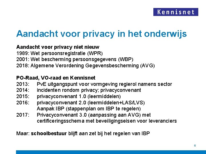 Aandacht voor privacy in het onderwijs Aandacht voor privacy niet nieuw 1989: Wet persoonsregistratie