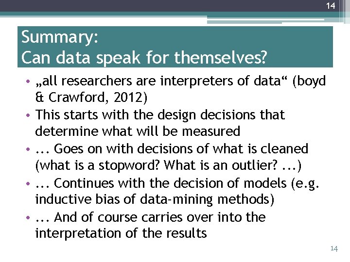 14 Summary: Can data speak for themselves? • „all researchers are interpreters of data“