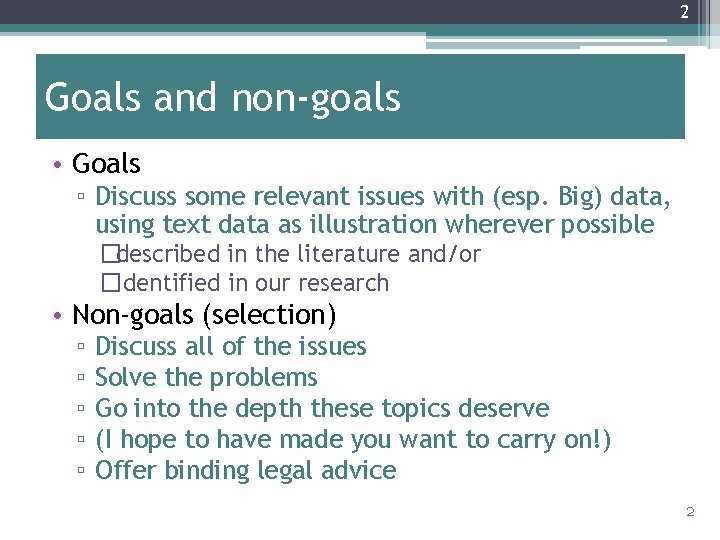 2 Goals and non-goals • Goals ▫ Discuss some relevant issues with (esp. Big)