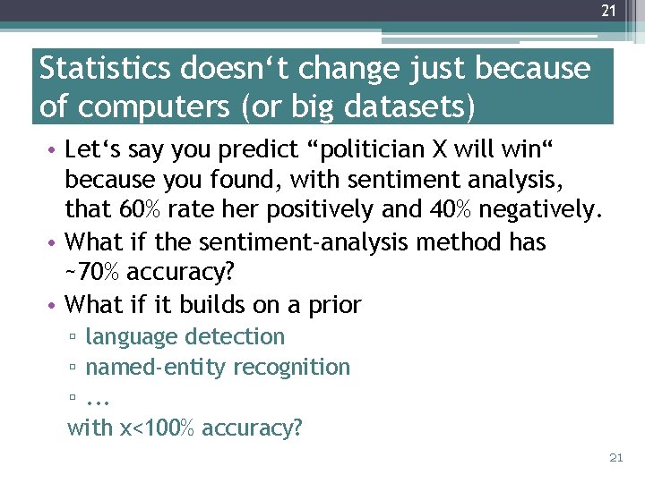 21 Statistics doesn‘t change just because of computers (or big datasets) • Let‘s say