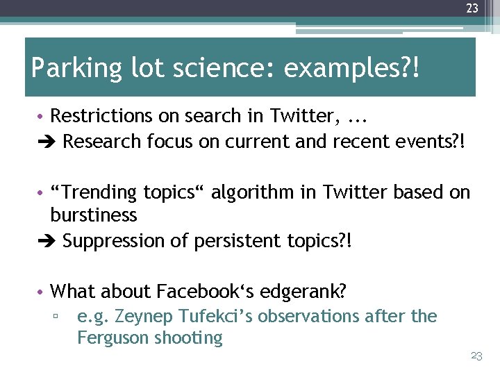 23 Parking lot science: examples? ! • Restrictions on search in Twitter, . .