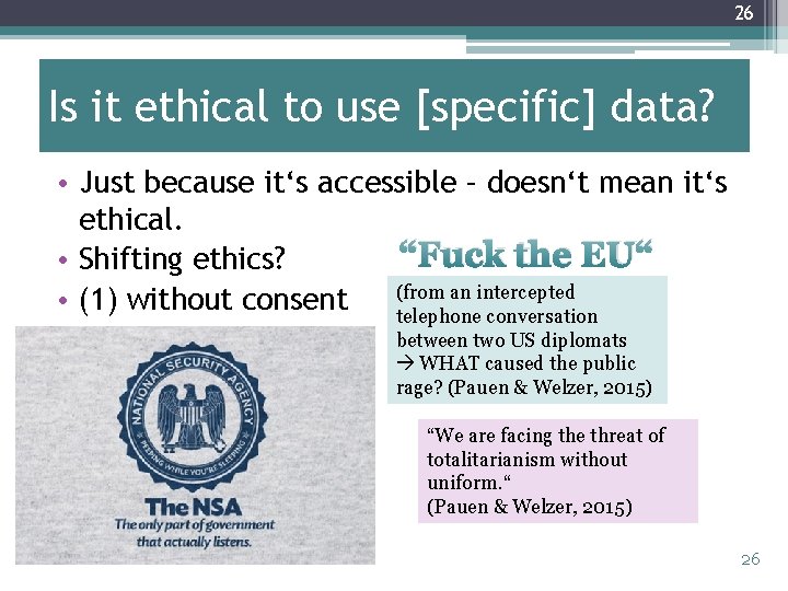 26 Is it ethical to use [specific] data? • Just because it‘s accessible –