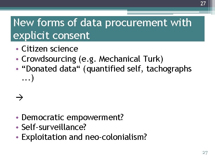 27 New forms of data procurement with explicit consent • Citizen science • Crowdsourcing