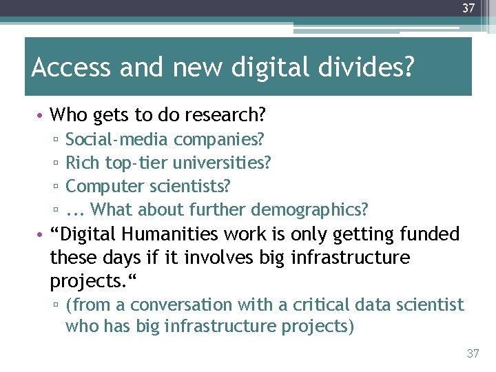 37 Access and new digital divides? • Who gets to do research? ▫ ▫