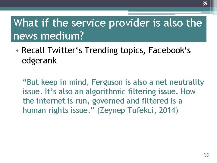 39 What if the service provider is also the news medium? • Recall Twitter‘s