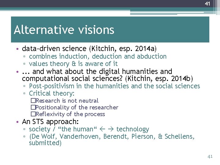 41 Alternative visions • data-driven science (Kitchin, esp. 2014 a) ▫ combines induction, deduction