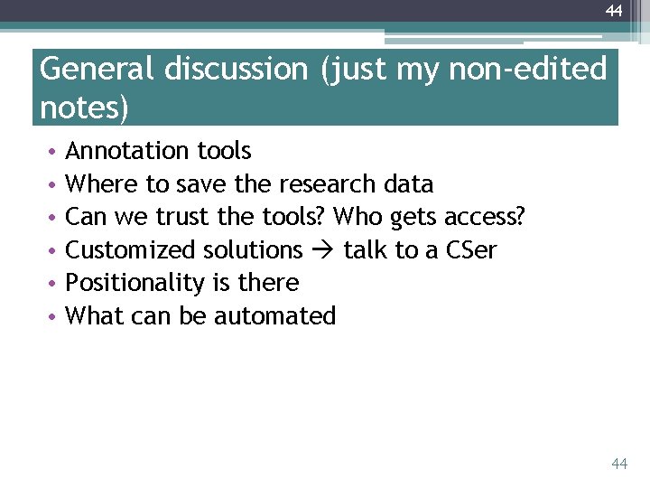 44 General discussion (just my non-edited notes) • • • Annotation tools Where to