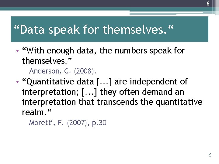 6 “Data speak for themselves. “ • “With enough data, the numbers speak for