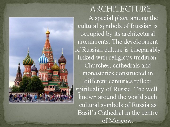 ARCHITECTURE A special place among the cultural symbols of Russian is occupied by its