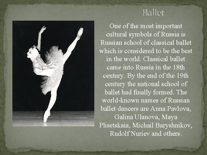 Ballet One of the most important cultural symbols of Russia is Russian school of