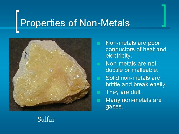 Properties of Non-Metals n n n Sulfur Non-metals are poor conductors of heat and