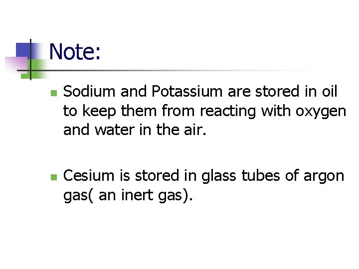 Note: n n Sodium and Potassium are stored in oil to keep them from