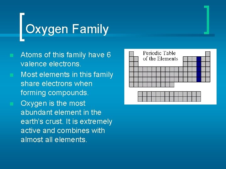 Oxygen Family n n n Atoms of this family have 6 valence electrons. Most