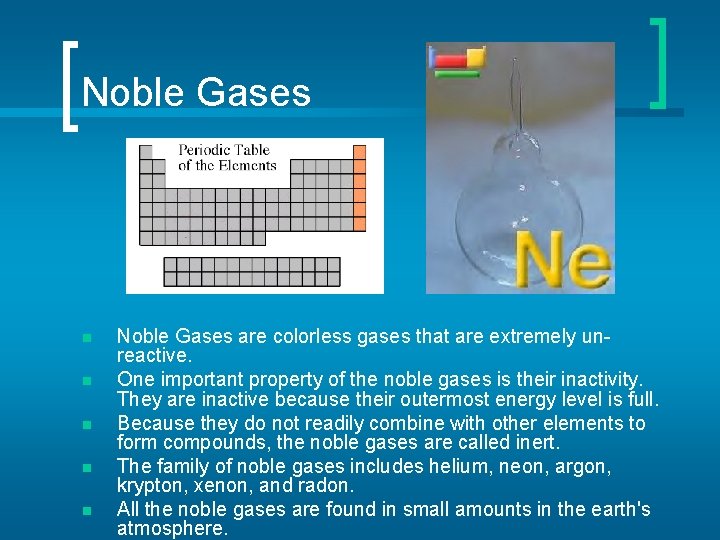 Noble Gases n n n Noble Gases are colorless gases that are extremely unreactive.