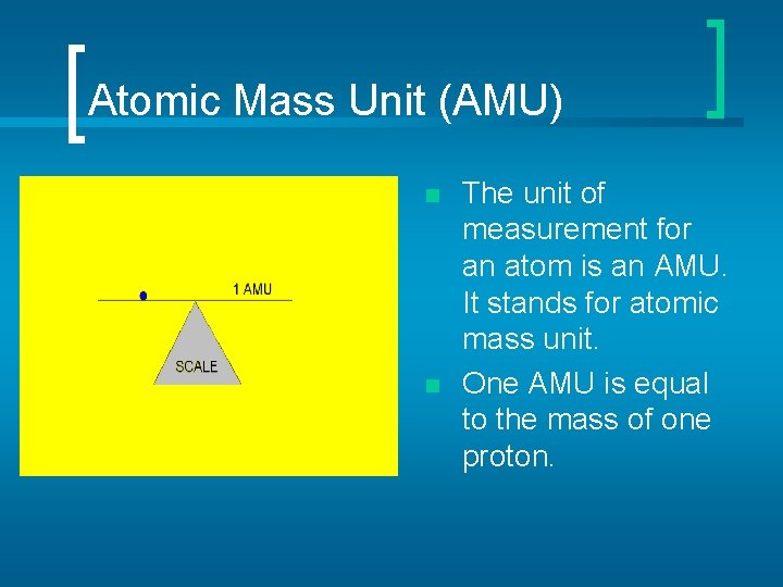 Atomic Mass Unit (AMU) n n The unit of measurement for an atom is