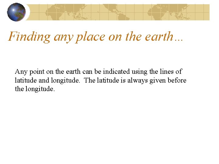 Finding any place on the earth… Any point on the earth can be indicated