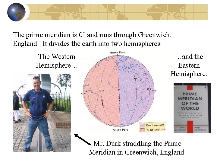 The prime meridian is 0° and runs through Greenwich, England. It divides the earth