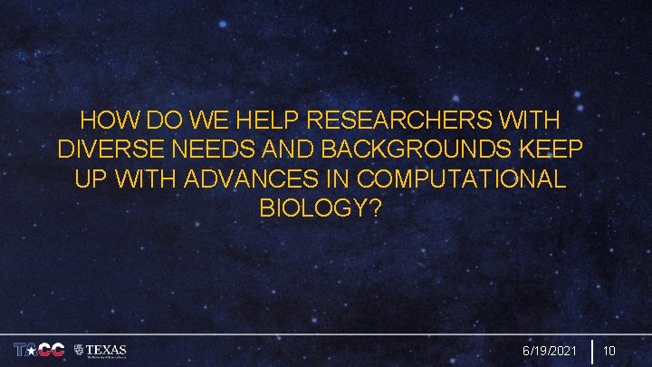 HOW DO WE HELP RESEARCHERS WITH DIVERSE NEEDS AND BACKGROUNDS KEEP UP WITH ADVANCES