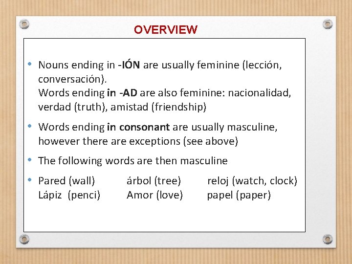 OVERVIEW • Nouns ending in -IÓN are usually feminine (lección, conversación). Words ending in