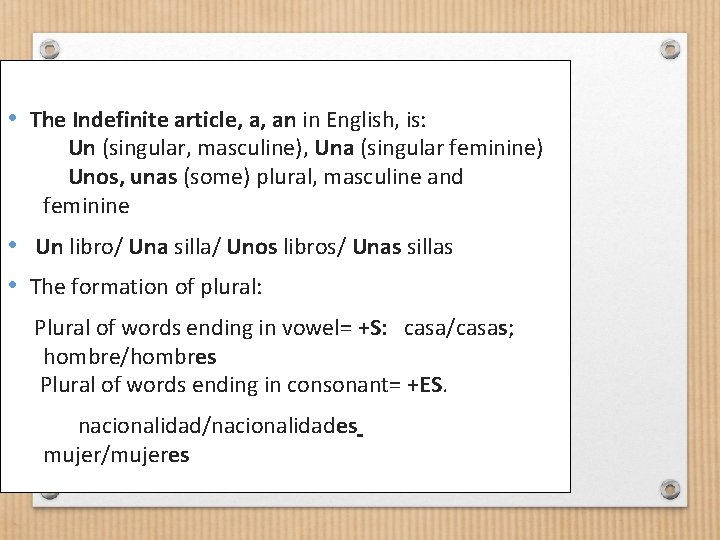  • The Indefinite article, a, an in English, is: Un (singular, masculine), Una