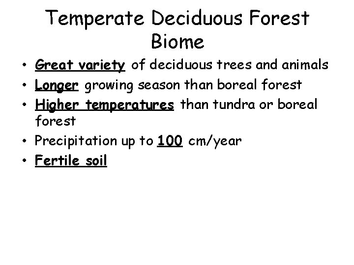 Temperate Deciduous Forest Biome • Great variety of deciduous trees and animals • Longer