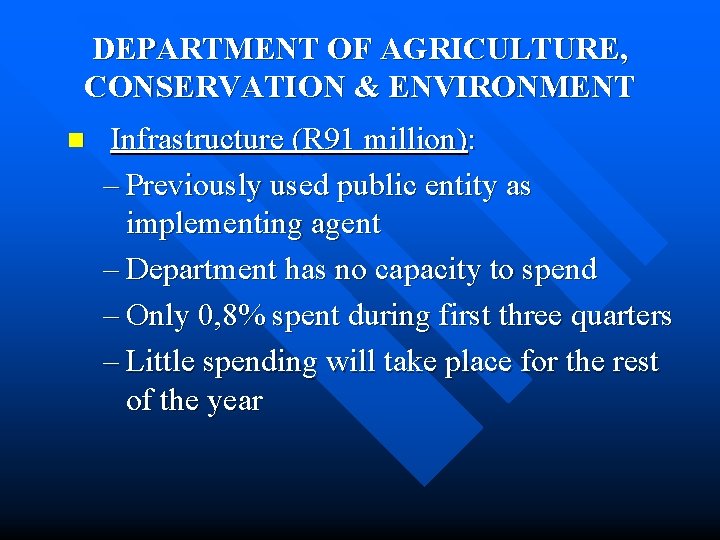 DEPARTMENT OF AGRICULTURE, CONSERVATION & ENVIRONMENT n Infrastructure (R 91 million): – Previously used