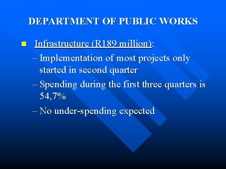 DEPARTMENT OF PUBLIC WORKS n Infrastructure (R 189 million): – Implementation of most projects