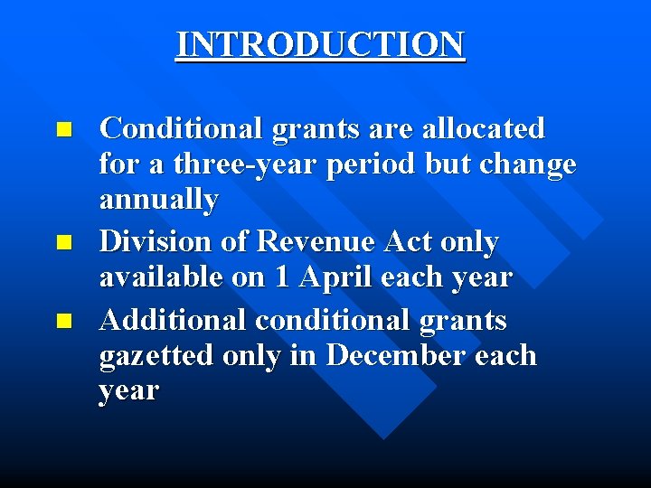 INTRODUCTION n n n Conditional grants are allocated for a three-year period but change