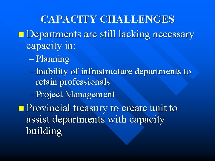 CAPACITY CHALLENGES n Departments are still lacking necessary capacity in: – Planning – Inability