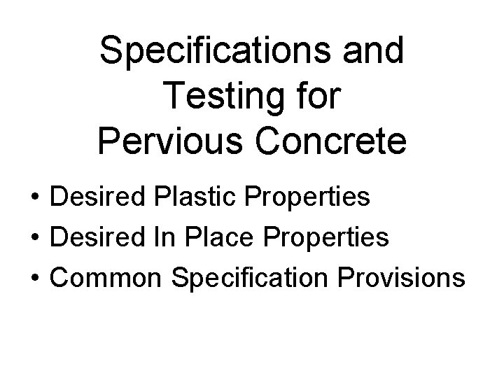 Specifications and Testing for Pervious Concrete • Desired Plastic Properties • Desired In Place