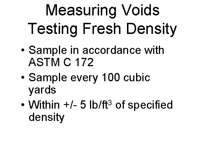 Measuring Voids Testing Fresh Density • Sample in accordance with ASTM C 172 •