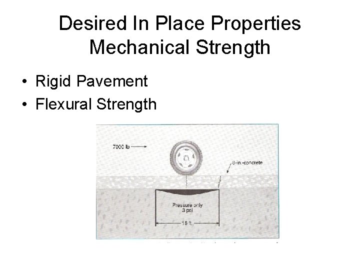 Desired In Place Properties Mechanical Strength • Rigid Pavement • Flexural Strength 