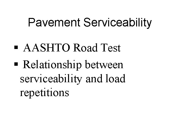 Pavement Serviceability § AASHTO Road Test § Relationship between serviceability and load repetitions 