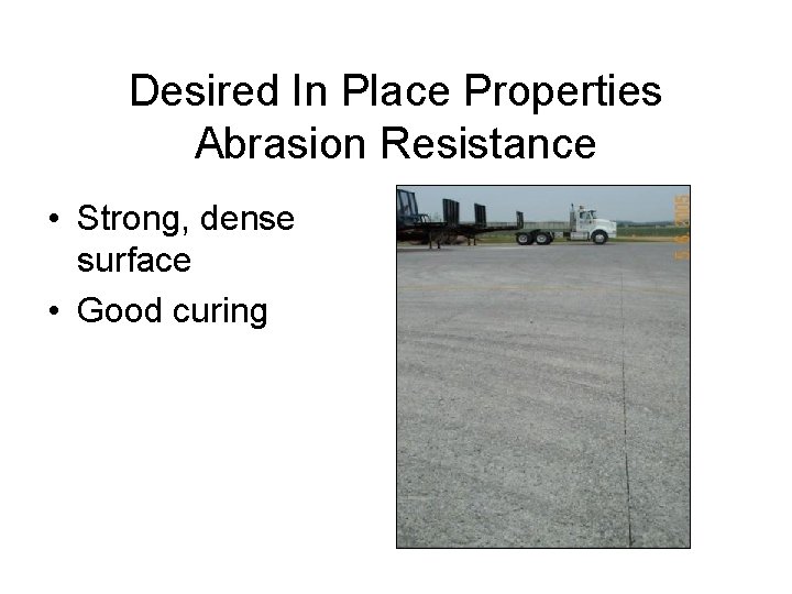 Desired In Place Properties Abrasion Resistance • Strong, dense surface • Good curing 