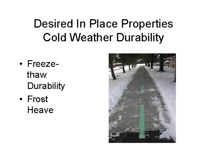 Desired In Place Properties Cold Weather Durability • Freezethaw Durability • Frost Heave 
